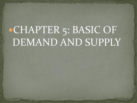 CHAPTER 5: BASIC OF  DEMAND AND SUPPLY