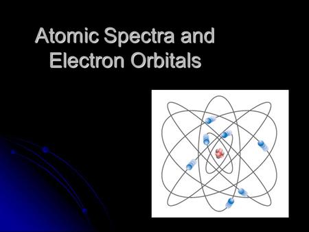 Atomic Spectra and Electron Orbitals. The Classical Atom Electrons orbited the nucleus. Electrons orbited the nucleus. Problem!! Problem!! Accelerating.