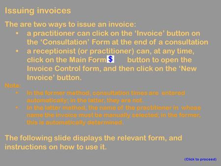 Issuing invoices The are two ways to issue an invoice: a practitioner can click on the ‘Invoice’ button on the ‘Consultation’ Form at the end of a consultation.