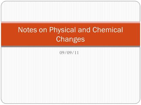 09/09/11 Notes on Physical and Chemical Changes. Making Observations Quantitative Qualitative What is the difference between these terms?