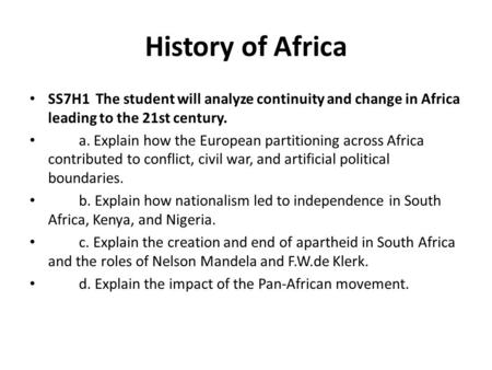 History of Africa SS7H1 The student will analyze continuity and change in Africa leading to the 21st century. a. Explain how the European partitioning.