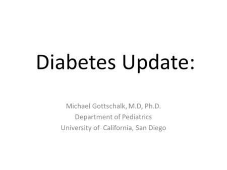 Diabetes Update: Michael Gottschalk, M.D, Ph.D.