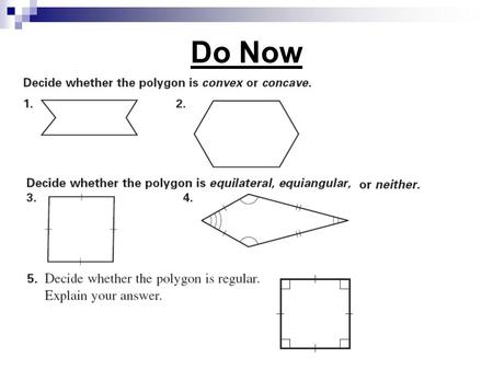 Do Now. Section 8.2 Angles in Polygons Polygon Interior Angles Theorem The sum of the measures of the interior angles of a convex polygon with n sides.
