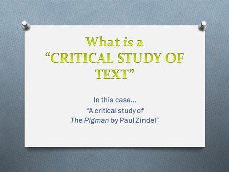In this case… “A critical study of The Pigman by Paul Zindel”