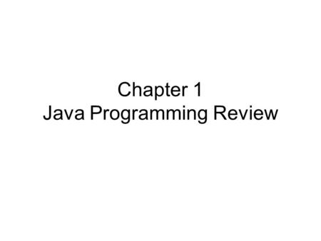 Chapter 1 Java Programming Review. Introduction Java is platform-independent, meaning that you can write a program once and run it anywhere. Java programs.