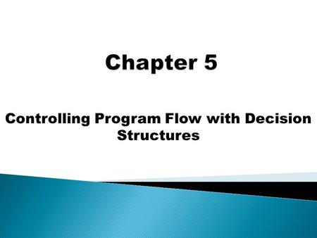Controlling Program Flow with Decision Structures.