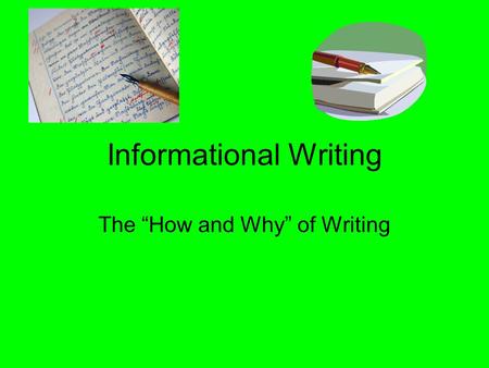Informational Writing The “How and Why” of Writing.