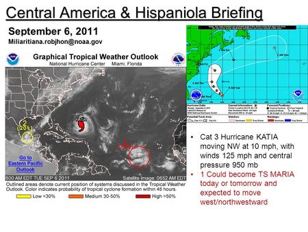 Central America & Hispaniola Briefing September 6, 2011 Cat 3 Hurricane KATIA moving NW at 10 mph, with winds 125 mph and.