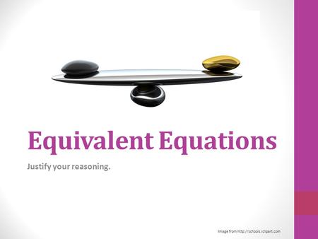 Equivalent Equations Justify your reasoning. Image from