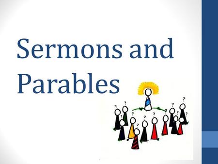 Sermons and Parables. What is a sermon? A spoken or written discourse (communication) on a religious subject.