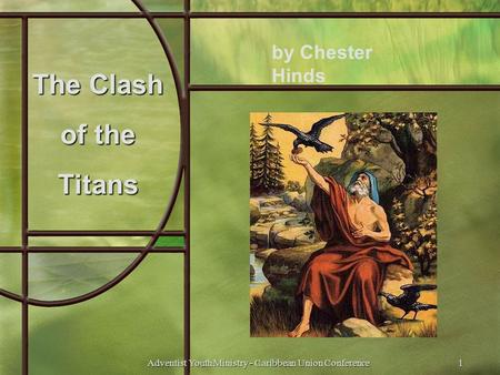The Clash of the Titans by Chester Hinds 1Adventist Youth Ministry - Caribbean Union Conference.
