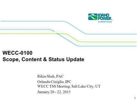 WECC-0100 Scope, Content & Status Update Rikin Shah, PAC Orlando Ciniglio, IPC WECC TSS Meeting, Salt Lake City, UT January 20 - 22, 2015 1.