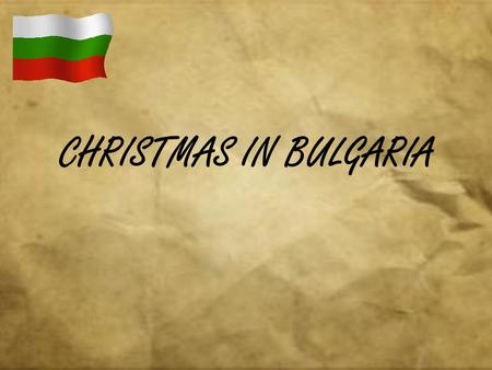 CHRISTMAS IN BULGARIA. The 1st of January – New Year New Year is celebrated the same way as all over the world.