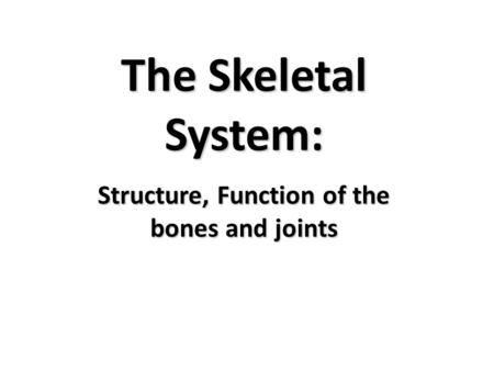 Structure, Function of the bones and joints