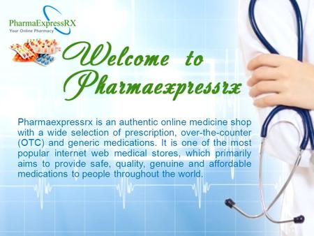 Pharmaexpressrx is an authentic online medicine shop with a wide selection of prescription, over-the-counter (OTC) and generic medications. It is one of.