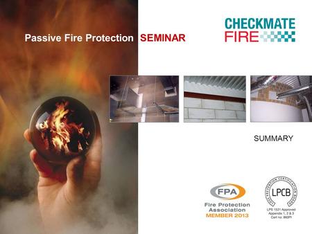 Passive Fire Protection SEMINAR SUMMARY. Assess property protection needs.
