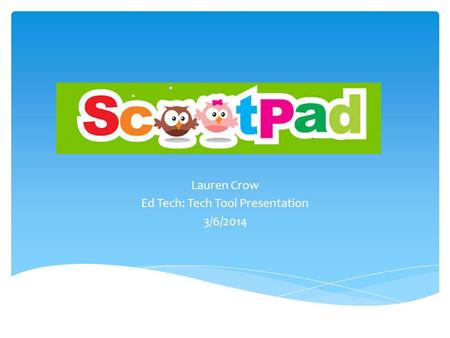 Lauren Crow Ed Tech: Tech Tool Presentation 3/6/2014.