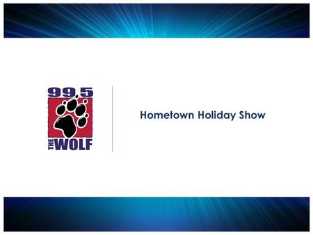 Hometown Holiday Show. 2014 Date: December 11, 2014 Location: Red Lion Hotel on the River, Jantzen Beach Entertainment: Randy Houser, Lee Brice, David.