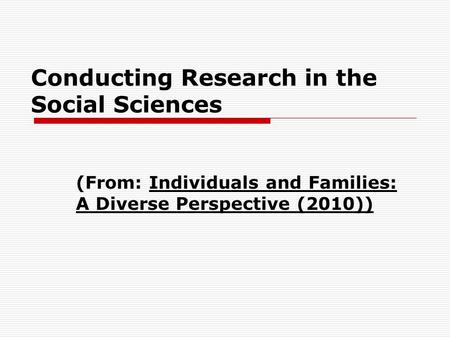 Conducting Research in the Social Sciences (From: Individuals and Families: A Diverse Perspective (2010))