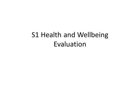 S1 Health and Wellbeing Evaluation. A sample of S1 pupils were asked to complete a baseline assessment before completing HWB activities in Pastoral Care.