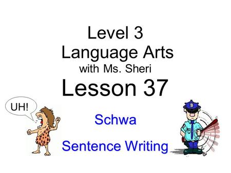 Lesson 37 Level 3 Language Arts Schwa Sentence Writing with Ms. Sheri