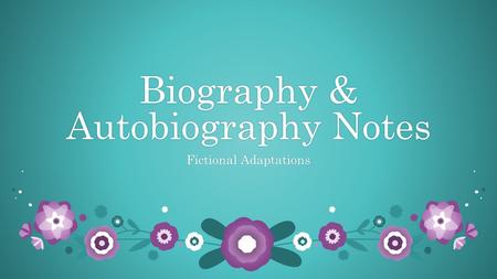 Biography & Autobiography Notes Fictional AdaptationsFictional Adaptations.