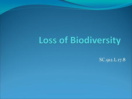 SC.912.L.17.8. Earth's Biodiversity Earth’s biodiversity Biodiversity – the diversity of life on Earth – variety at all levels of biological organization.