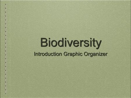 Biodiversity Introduction Graphic Organizer. Diversity of Species Level of variety varies in different ecosystems Not all species on Earth have been identified.