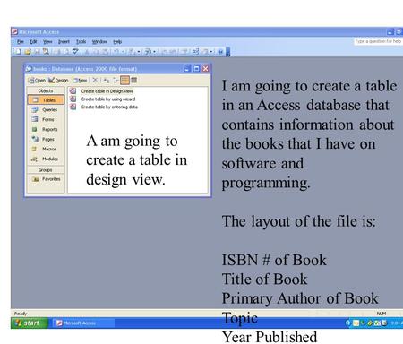 A am going to create a table in design view. I am going to create a table in an Access database that contains information about the books that I have on.