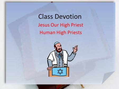 Class Devotion Jesus Our High Priest Human High Priests.