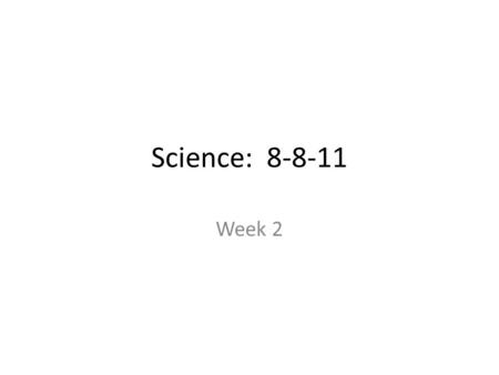 Science: 8-8-11 Week 2. Science Starter: 8-8-11 What is longer….an inch or a centimeter?