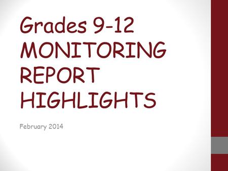 Grades 9-12 MONITORING REPORT HIGHLIGHTS February 2014.