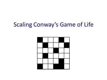 Scaling Conway’s Game of Life. Why do parallelism? Speedup – solve a problem faster. Accuracy – solve a problem better. Scaling – solve a bigger problem.