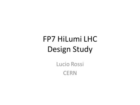 FP7 HiLumi LHC Design Study Lucio Rossi CERN. Structure of the project HL-LHC and the FP7 HiLumi FP7 Design Study