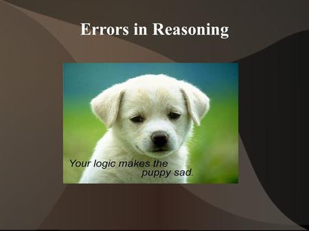 Errors in Reasoning. Fallacies A Fallacy is “any error in reasoning that makes an argument fail to establish its conclusion.” There are two kinds of fallacies.
