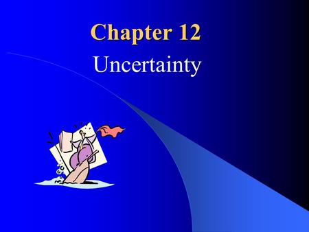 Chapter 12 Uncertainty.