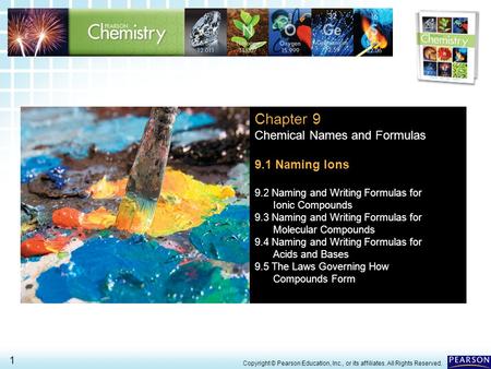 9.1 Naming Ions > 1 Copyright © Pearson Education, Inc., or its affiliates. All Rights Reserved. Chapter 9 Chemical Names and Formulas 9.1 Naming Ions.
