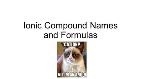Ionic Compound Names and Formulas