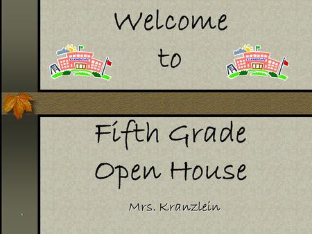 Welcome to Fifth Grade Open House Mrs. Kranzlein.