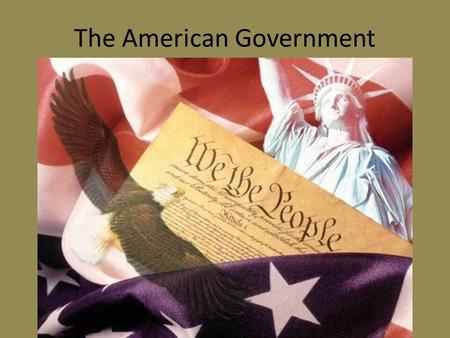 The American Government. 3 Branches ExecutiveJudicialLegislative.