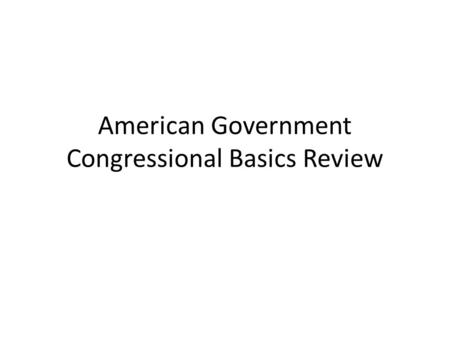 American Government Congressional Basics Review. What are the two houses in congress?