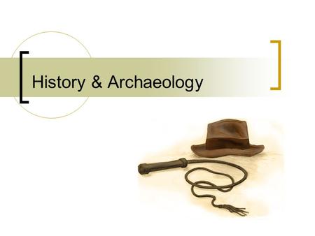 History & Archaeology.