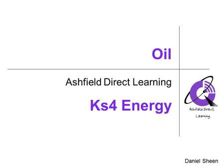 Oil Ashfield Direct Learning Daniel Sheen Ks4 Energy.