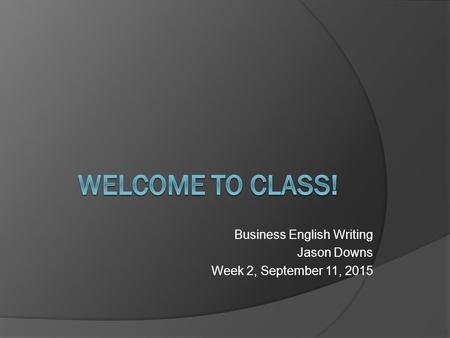 Business English Writing Jason Downs Week 2, September 11, 2015.
