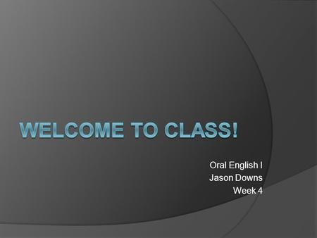 Oral English I Jason Downs Week 4. Let’s Introduce Ourselves  Teacher Introduction  Ask me anything!  Student Introduction with Partner  Student Introduction.