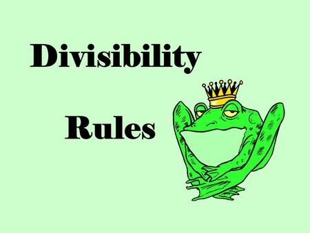 Divisibility Rules. Divisibility What is Divisibility ? Divisibility means that after dividing, there will be NO remainder.