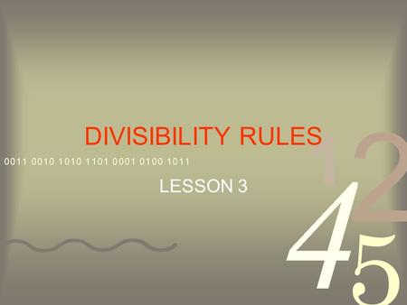 DIVISIBILITY RULES LESSON 3. Dividing by 2 All even numbers are divisible by 2. Example: all numbers ending in 0,2,4,6 or 8.