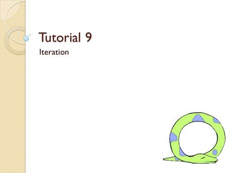 Tutorial 9 Iteration. Reminder Assignment 8 is due Wednesday.