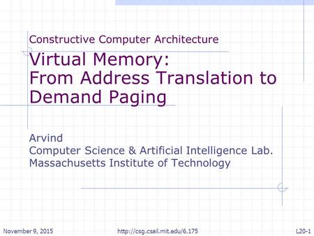 Constructive Computer Architecture Virtual Memory: From Address Translation to Demand Paging Arvind Computer Science & Artificial Intelligence Lab. Massachusetts.