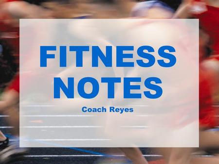 FITNESS NOTES Coach Reyes. Benefits of Regular Physical Activity: 1.Reduces feelings of depression and anxiety. 2.Promotes psychological well-being (improved.